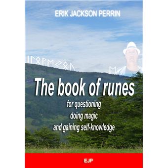 The book of runes for questioning, doing magic and gaining self-knowledge