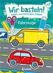 WIR BASTELN! - MALEN, AUSSCHNEIDEN, KLEBEN - FAHRZEUGE