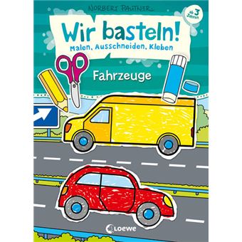 WIR BASTELN! - MALEN, AUSSCHNEIDEN, KLEBEN - FAHRZEUGE