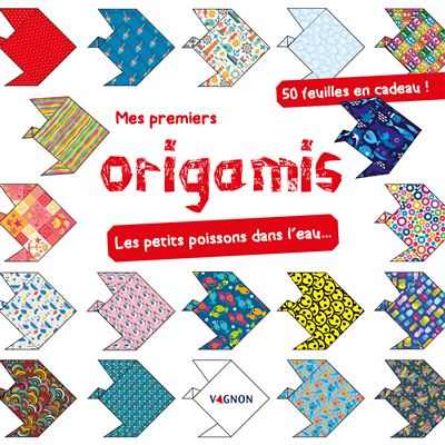 Mes premiers origamis - Les petits poissons dans l'eau...