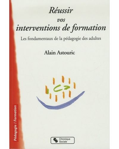 Réussir vos interventions de formation les fondamentaux de la pédagogie des adultes