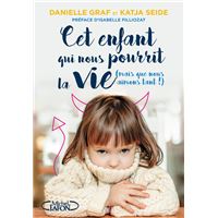 Cet enfant qui nous pourrit la vie (mais que nous aimons tant !)