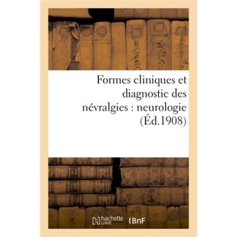 Formes cliniques et diagnostic des névralgies : neurologie