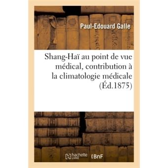 Shang-Haï au point de vue médical, contribution à la climatologie médicale