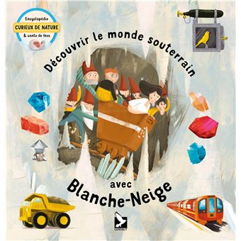 couverture de : D&eacute;couvrir le monde souterrain avec Blanche-Neige