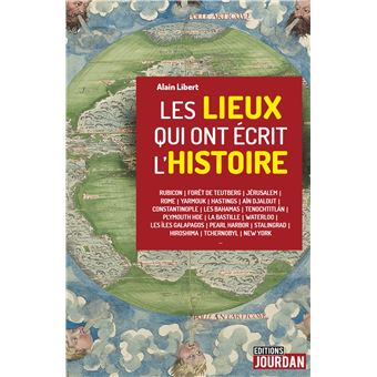 Les lieux qui ont écrit l'histoire