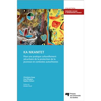 KA NIKANITET :  pour une pratique culturellement sécuritaire de la protection de la jeunesse en contextes autochtones