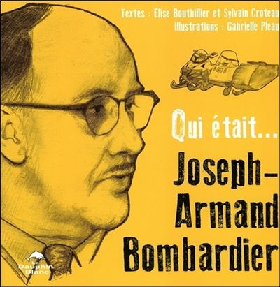 Qui était... Joseph-Armand Bombardier - Broché - Sylvain Croteau ...