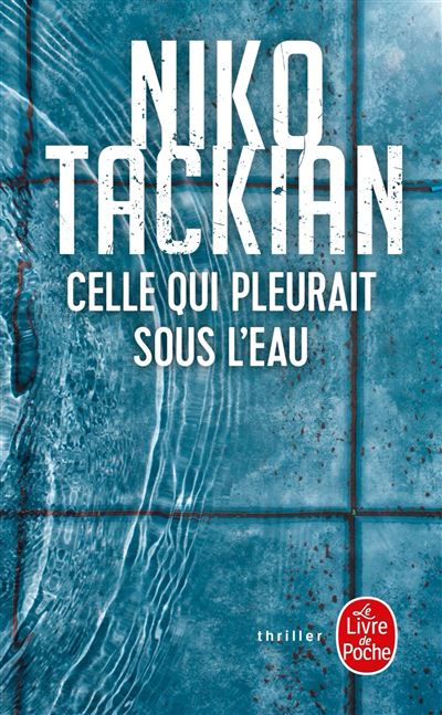 Celle qui pleurait sous l'eau - Niko Tackian - Poche