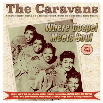 Where Gospel Meets Soul : The Caravans 1952-1962