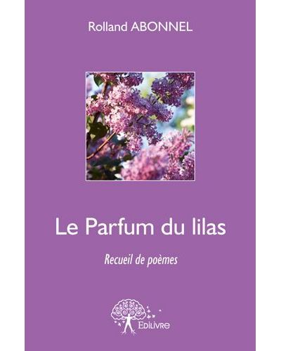 Le Parfum Du Lilas Recueil De Poèmes - Broché - Rolland Abonnel - Achat ...