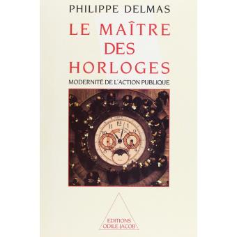 Le Maître des horloges Modernité de l&#39;action publique - Philippe Delmas -  Achat Livre ou ebook | fnac