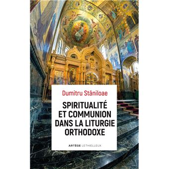 Spiritualite Et Communion Dans La Liturgie Orthodoxe Broche Dumitru Staniloae Achat Livre Ou Ebook Fnac