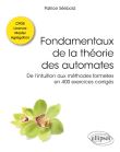 Fondamentaux de la théorie des automates - De l’intuition aux méthodes formelles en 400 exercices corrigés - Classes préparatoires, Licence, Master, Agrégation