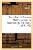 Sacculum IX. Usuardi Martyrologium, ex recensione R. P. Sollerii. T 2 (Éd.1852)