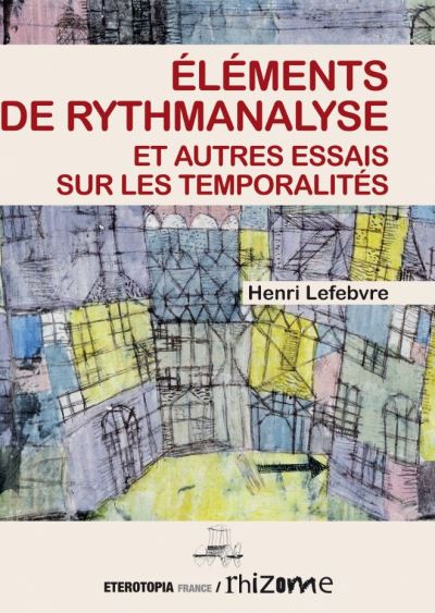 Eléments de rythmanalyse et autres essais sur les temporalités