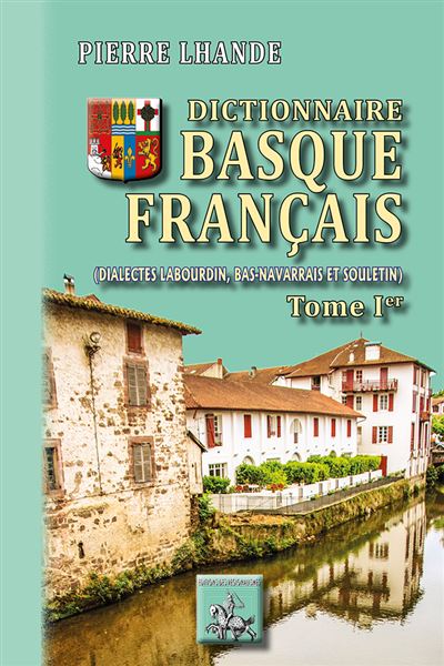 Dictionnaire basque-francais Dialectes Labourdin, Bas-Navarrais et ...