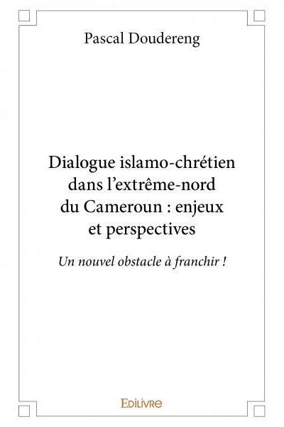 Dialogue islamo chrétien dans l'extrême nord du cameroun : enjeux et perspectives