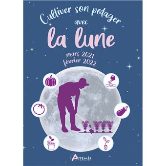 Cultiver son potager avec la lune, mars 2021-février2022