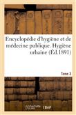 Encyclopédie d'hygiène et de médecine publique. Tome 3, Hygiène urbaine