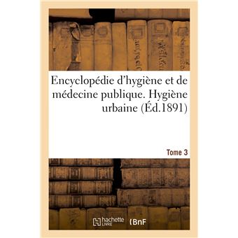 Encyclopédie d'hygiène et de médecine publique. Tome 3, Hygiène urbaine