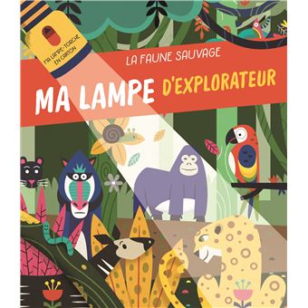 La faune sauvage - Ma lampe d'explorateur - Nouvelle édition