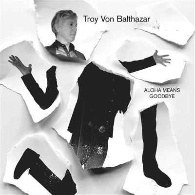 Aloha Means Goodbye - Troy Von Balthazar - CD album - Achat & prix | fnac