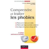 Comprendre Et Traiter Les Phobies 2e Edition Phobies De L Enfant Et De L Adulte Phobies Specifiques Et Phobies Complexes Les Etapes De La Prise En Charge En Tcc 2eme Edition Broche