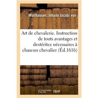 Art de chevalerie. Instruction de touts avantages et dextéritez nécessaires à chascun chevalier