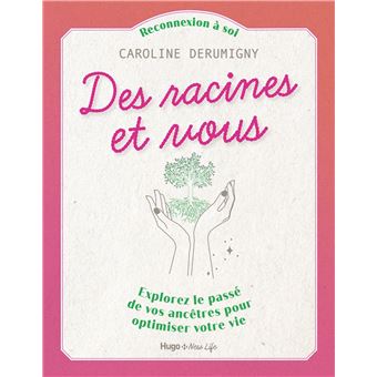 Des racines et vous - Explorez le passé de vos ancêtres pour optimiser votre vie