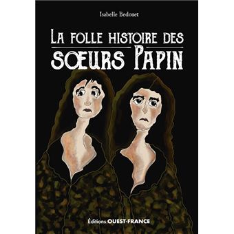 La folle histoire des soeurs Papin