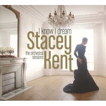 Stacey Kent : I Know I Dream