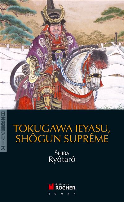 Tokugawa Ieyasu, shôgun suprême - Ryôtarô Shiba - broché