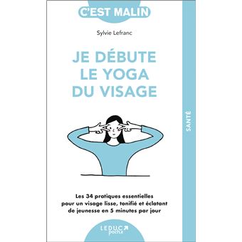 Je debute le yoga du visage les 20 pratiques essentielles po
