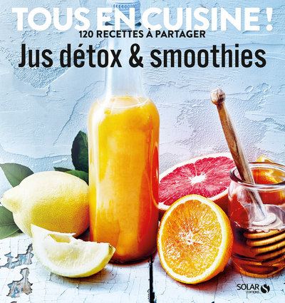 Jus detox et smoothies - Tous en cuisine ! 120 recettes à partager - broché  - Collectif - Achat Livre