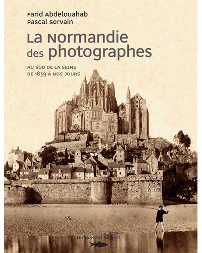 Normandie Des Photographes T2 Sud Seine - Farid Abdelouahab - relié