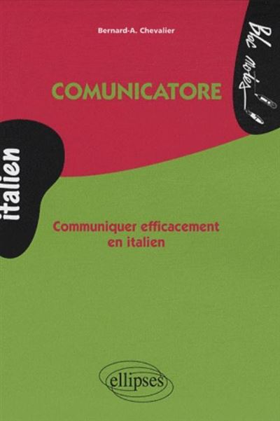 Comunicatore : communiquer efficacement en italien niveau 2