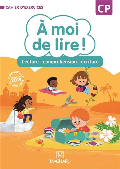 À moi de lire ! CP (2019) - Cahier de lecture - compréhension - écriture - Catherine Wojciechowski-Savadoux - broché