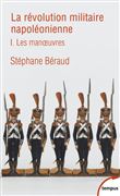 La révolution militaire napoléonienne - tome 1 Les manoeuvres