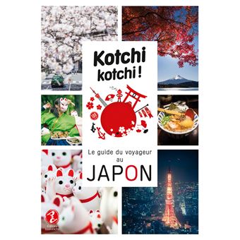 Kotchi Kotchi ! Le Guide Du Voyageur Au Japon !