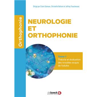 Neurologie et orthophonie - Tome 1 : Théorie et évaluation des troubles acquis de l'adulte