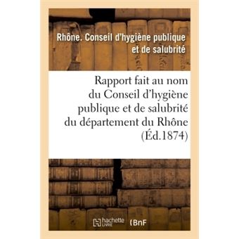 Rapport fait au nom du Conseil d'hygiène publique et de salubrité du département du Rhône