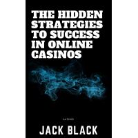 The Hidden Strategies to Success in Online Casinos