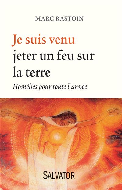 Je suis venu jeter un feu sur la terre - Marc Rastoin - broché