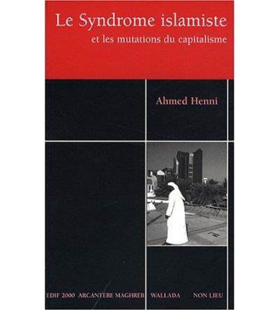 Le syndrôme islamiste et les mutations du capitalisme - Ahmed Henni - broché