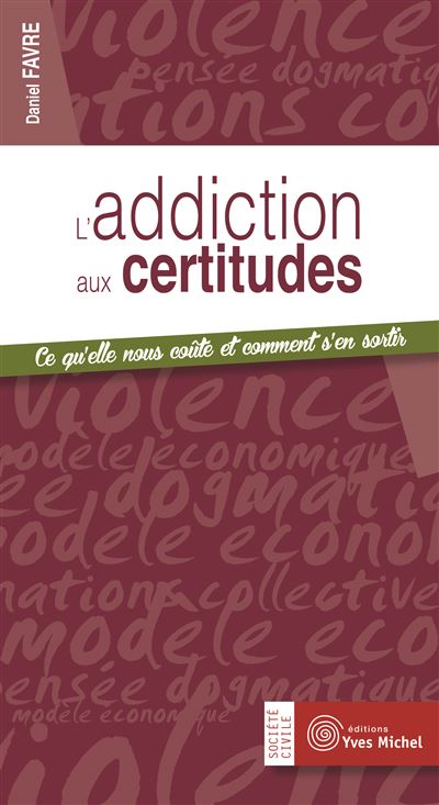 L'addiction aux certitudes - Daniel Favre - broché