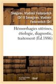 Hémorrhagies utérines, étiologie, diagnostic, traitement