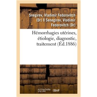 Hémorrhagies utérines, étiologie, diagnostic, traitement