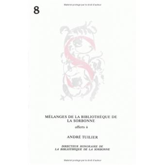 Mélanges offerts à André Tuilier, directeur honoraire de la Bibliothèque de la Sorbonne. Antiquité, Moyen Âge et Renaissance. Époque moderne et contemporaine