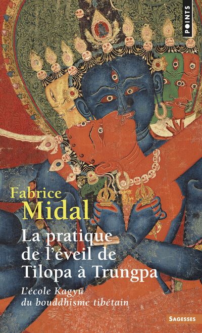 La Pratique de l'éveil de Tilopa à Trungpa. L'école Kagyü du bouddhisme tibétain - Fabrice Midal - (donnée non spécifiée)